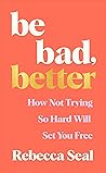 Be Bad, Better: H...