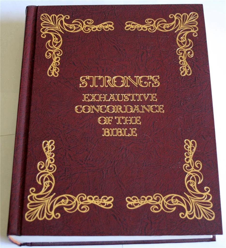 Strong's Exhaustive Concordance of the Bible ... With Dictionaries of the Hebrew and Greek Words
