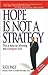 Hope Is Not a Strategy 1st (first) editon Text Only