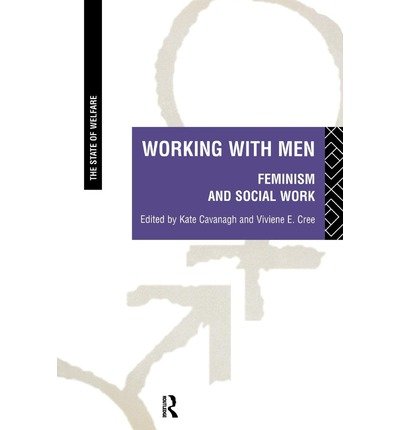 Working with Men : Feminism and Social Work (The State of Welfare)
