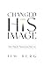 Changed into His Image: God...