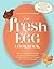 The Fresh Egg Cookbook: From Chicken to Kitchen, Recipes for Using Eggs from Farmers' Markets, Local Farms, and Your Own Backyard by Thompson, Jennifer Trainer (1/31/2012)