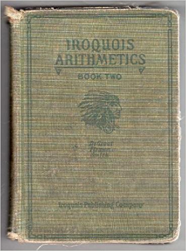 THE IROQUOIS ARITHMETICS FOR SCHOOL AND LIFE: BOOK TWO, GRADES FIVE AND SIX (Hardcover)