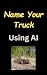 Name Your Truck Using AI - Let Artificial Intelligence sugges... by Bill Vs