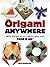 Origami Anywhere: Why Throw It Out When You Can Fold It Up? by Nick Robinson (2015-05-20)