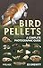 Bird Pellets: A Complete Ph...