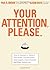 Your Attention Please: How to Appeal to Today's Distracted, Disinterested, Disengaged, Disenchanted, and Busy Consumer by Paul B. Brown (2006-08-28)