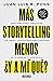 Más storytelling, menos ¿y a mi qué?: Descubre como comunicar tus ideas y contenidos para mantener el interés de tu audiencia (Spanish Edition)