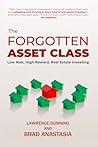 The Forgotten Asset Class: Low Risk, High Reward, Real Estate Investing The Forgotten Asset Class: Low Risk, High Reward, Real Estate Investing