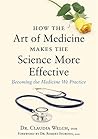 How the Art of Medicine Makes the Science More Effective: Becoming the Medicine We Practice (How the Art of Medicine Makes Effective Physicians)