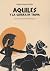AQUILES Y LA GUERRA DE TROYA by Angélica Edwards Valdés