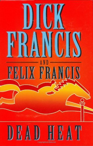 Dead Heat By Dick Francis, Felix Francis