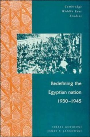 Redefining the Egyptian Nation, 1930-1945 (Cambridge Middle East Studies) y 1st printing edition by Gershoni, Israel, Jankowski, James P. (1995) Hardcover