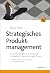 Strategisches Produktmanagement: Produktstrategien und Roadmaps für digitale Produkte und agile Teams (German Edition)