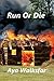 [Run or Die] [Author: Walksfar, Aya] [June, 2014]