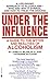 Under the Influence: A Guide to the Myths and Realities of Alcoholism by James Robert Milam (1984-07-01)