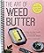 The Art of Weed Butter: A Step-by-Step Guide to Becoming a Cannabutter Master