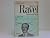 Maurice Ravel. Leben und Werk.