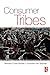 Consumer Tribes by Cova, Bernard, Kozinets, Robert, Shankar, Avi (2007)