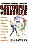 Starting and Running a Successful Gastropub or Brasserie: Location, financing, pricing, marketing, designing, equipping, menus, staffing & accounting by Godsmark, Carol (2007) Paperback