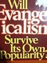 Will Evangelicalism Survive Its Own Popularity? Will Evangelicalism Survive Its Own Popularity?