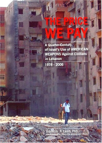 The Price We Pay: A Quarter-Century of Israel's Use of American Weapons Against Civilians in Lebanon 1978-2006 (Paperback)