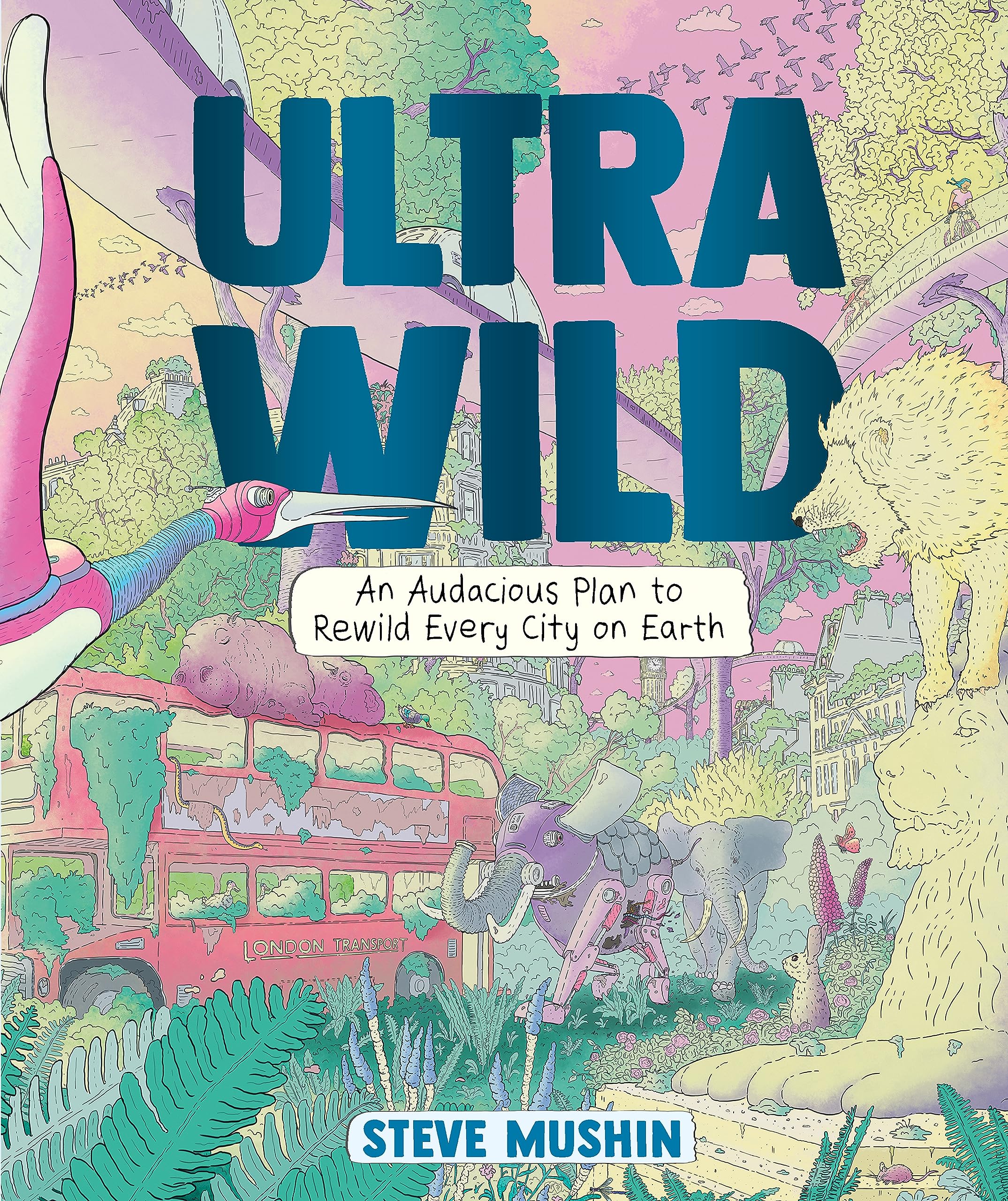 Ultrawild: An Audacious Plan to Rewild Every City on Earth (Kindle Edition)