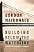 Building Below the Waterline: Shoring Up the Foundations of Leadership by Gordon MacDonald (2011-07-08)