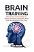 Brain Training: Powerful Brain Training Strategies For Memory Improvement, Concentration, Mental Clarity, Neuroplasticity, And Mind Power (Memory ... for students, memory improvement techniques) by Lisa Clark (2015-03-30)