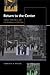Return to the Center: Culture, Public Space, and City-Building in a Global Era: 1st (First) Edition