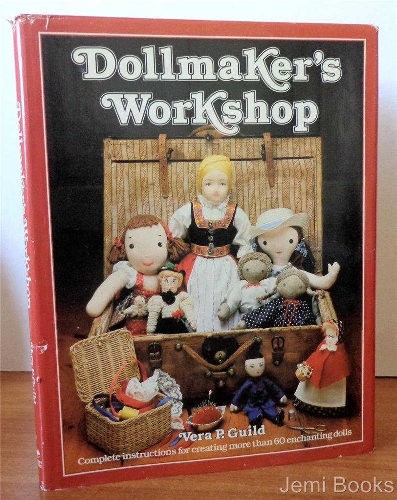 Dollmaker's Workshop : Complete Instructions for Creating More than 60 Enchanting Dolls (Hardcover)
