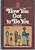 How you got to be you by Jane Graver
