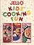 Jell-O Kids'(R) Cooking Fun