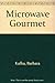 Microwave Gourmet by Barbara Kafka (1991-04-01)