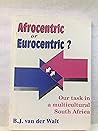 Afrocentric or eurocentric?: Our task in a multicultural South Africa (Scientific contributions of the Potchefstroom University for Christian Higher ... of the Institute for Reformational Studies)