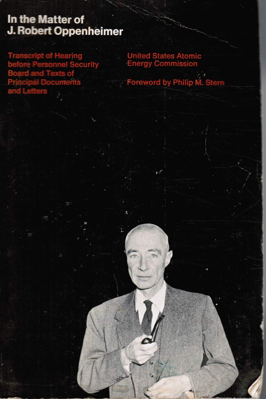 In the Matter of J. Robert Oppenheimer: Transcript of hearing before personnel security board and texts of principal documents and letters (Paperback)