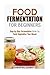 Food Fermentation for Beginners: Step-by-Step Fermentation Guide for Tasty Vegetables Year-Round (Preserving and Canning Food) by Samantha Stewart (2015-07-16)