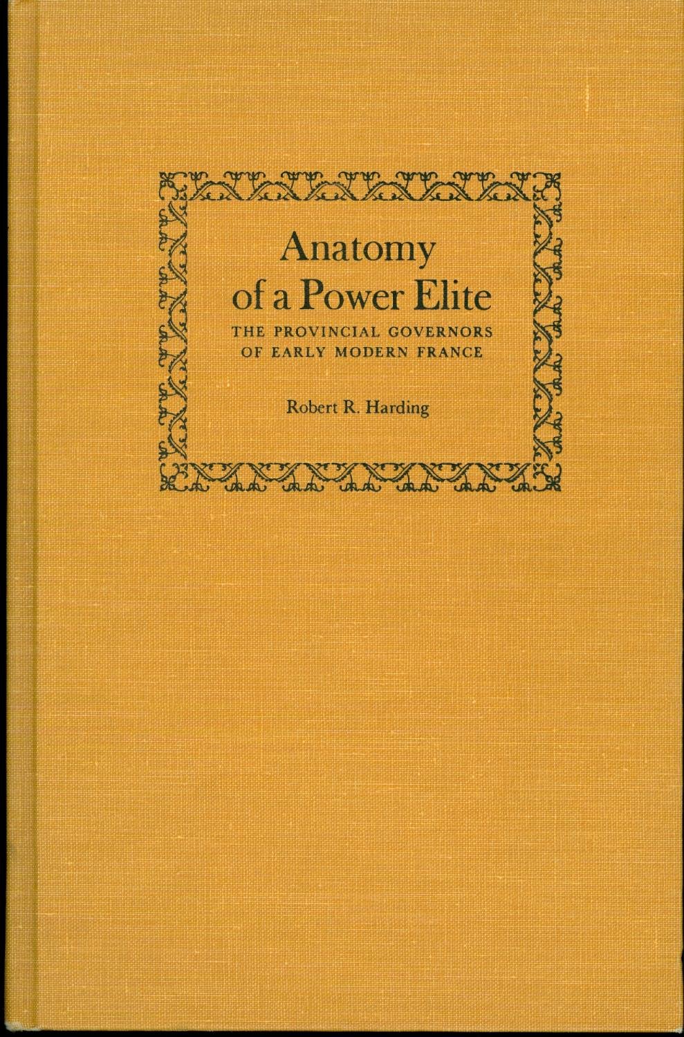 Anatomy of a Power Elite: The Provincial Governors of Early Modern France (Yale Historical Publications Series)