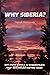Why Siberia?: God Chose Siberia to Demonstrate that Miracles Happen Today