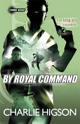 [Young Bond: By Royal Command] [Author: Higson, Charlie] [April, 2012]