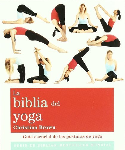 La biblia del yoga. Guia esencial de las posturas de yoga (Spanish Edition) by Christina Brown (2011) Paperback