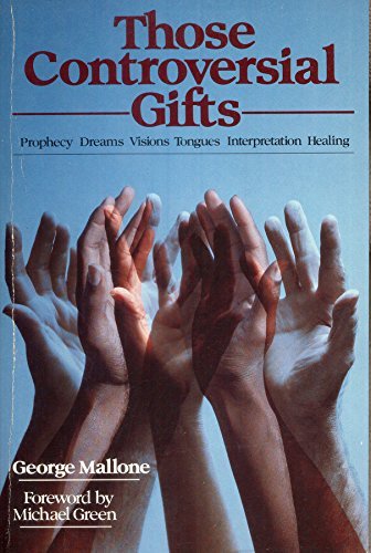 Those Controversial Gifts: Prophecy, Dreams, Visions, Tongues, Interpretation, Healing (Paperback)