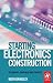 [Starting Electronics Construction: Techniques, Equipment and Projects] [Author: Brindley, Keith] [September, 2005]