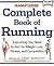 Amby Burfoot: Runner's World Complete Book of Running : Everything You Need to Run for Weight Loss, Fitness, and Competition (Paperback - Revised Ed.); 2009 Edition