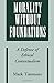 Morality without Foundations: A Defense of Ethical Contextualism by Mark Timmons (2004-11-18)