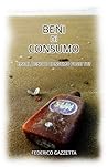 Beni di Consumo: E se il bene di consumo fossi tu? (Italian Edition) Beni di Consumo: E se il bene di consumo fossi tu? (Italian Edition)