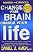 Change Your Brain Change Your Life by Daniel G. Amen