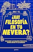 ¿Hay filosofía en tu nevera?: Descubre las grandes preguntas donde menos te lo esperas