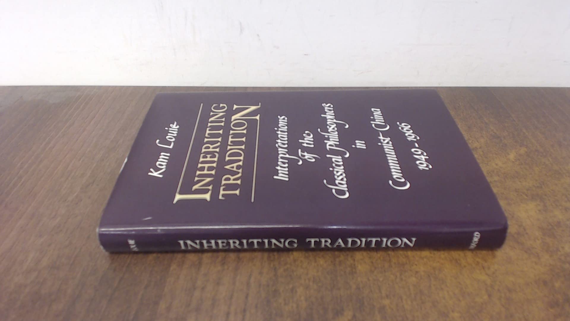 Inheriting Tradition: Interpretations of the Classical Chinese Philosophers in Communist China, 1949-1966 (Hardcover)