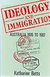 Ideology and Immigration: Australia 1976 to 1987 Ideology and Immigration: Australia 1976 to 1987